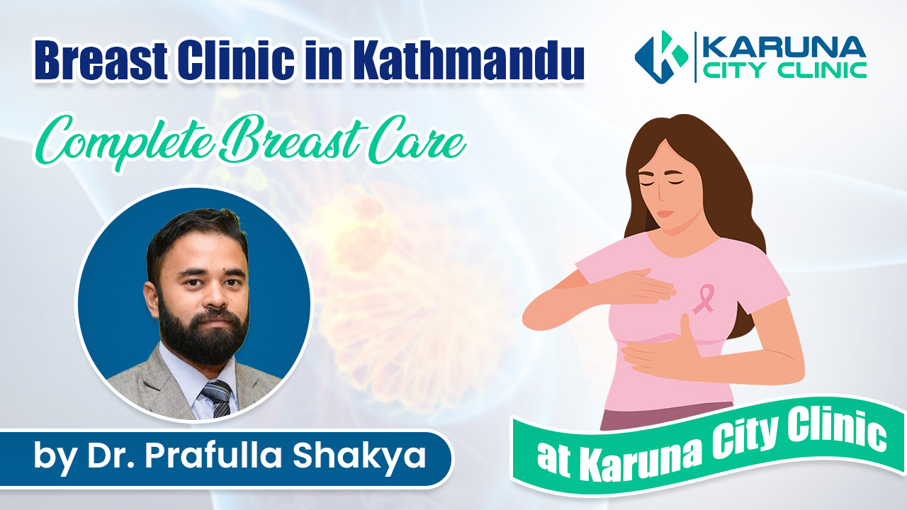 Read more about the article Breast Clinic in Kathmandu: Complete Breast Care by Dr. Prafulla Shakya at Karuna City Clinic